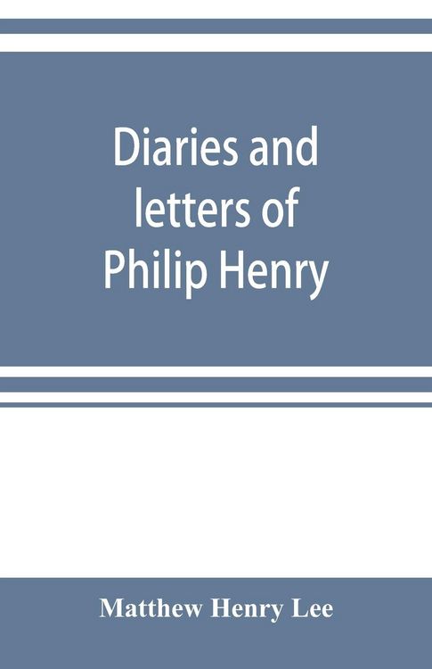 Produktbild: Diaries and letters of Philip Henry, M.A. of Broad Oak, Flintshire, A.D. 1631-1696