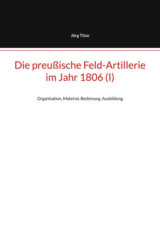 Produktbild: Die preu&szlig;ische Feld-Artillerie im Jahr 1806 (I)