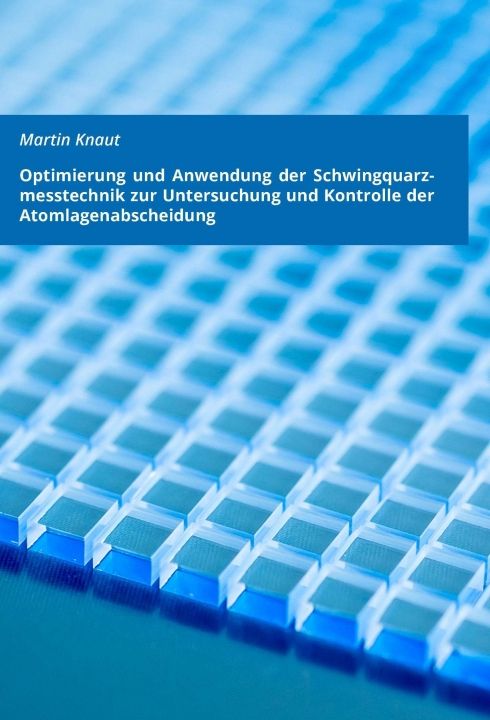 Produktbild: Optimierung und Anwendung der Schwingquarzmesstechnik zur Untersuchung und Kontrolle der Atomlagenabscheidung