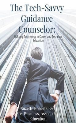 Produktbild: The Tech-Savvy Guidance Counselor: Utilizing Technology in Career and Technical Education: Utilizing Technology