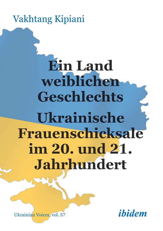 Produktbild: Ein Land weiblichen Geschlechts: Ukrainische Frauenschicksale im 20. und 21. Jahrhundert