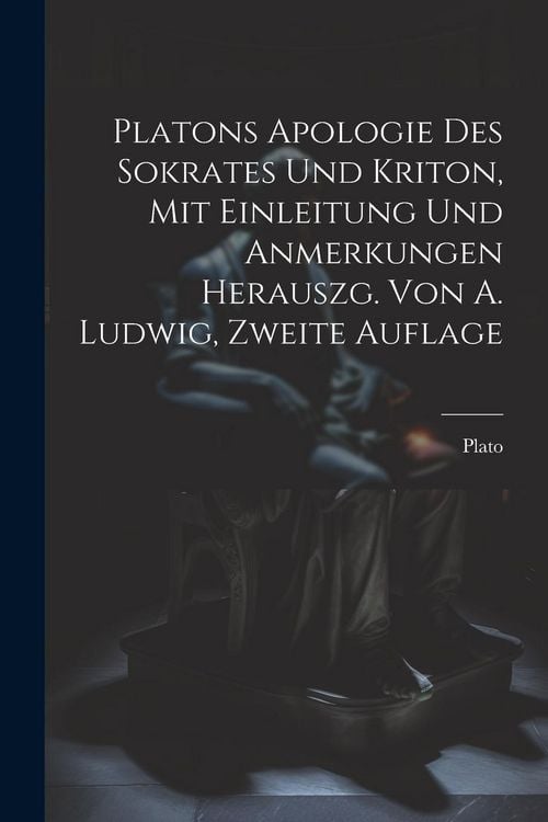 Produktbild: Platons Apologie des Sokrates und Kriton, Mit Einleitung und Anmerkungen herauszg. von A. Ludwig, Zweite Auflage