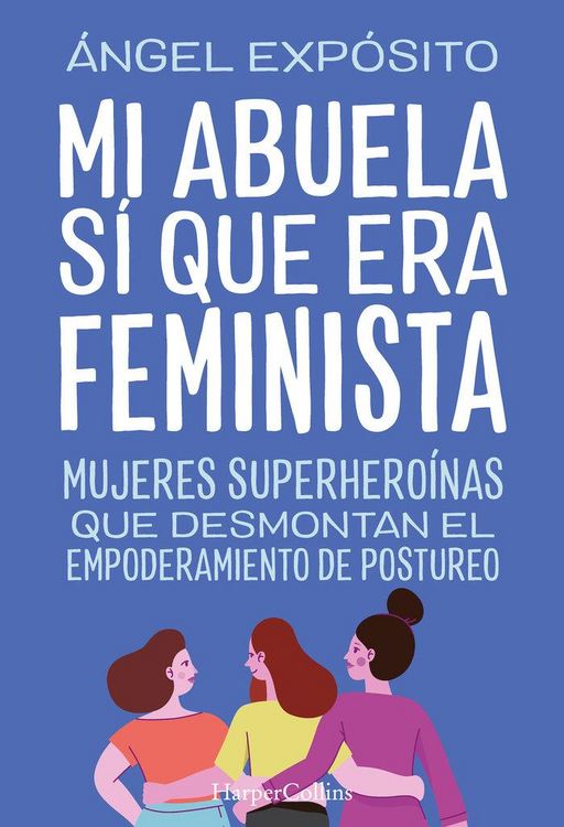 Produktbild: Mi abuela s&iacute; que era feminista. Mujeres superhero&iacute;nas que desmontan el feminismo de postureo