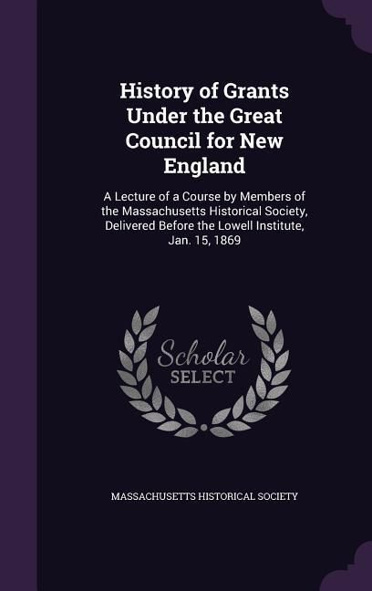 Produktbild: History of Grants Under the Great Council for New England