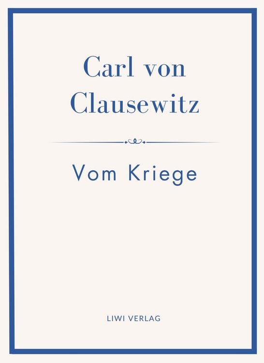 Produktbild: Carl von Clausewitz: Vom Kriege. Vollst&auml;ndige Neuausgabe der acht B&uuml;cher in einem Band