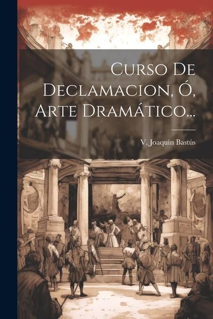 Produktbild: Curso De Declamacion, &Oacute;, Arte Dram&aacute;tico...