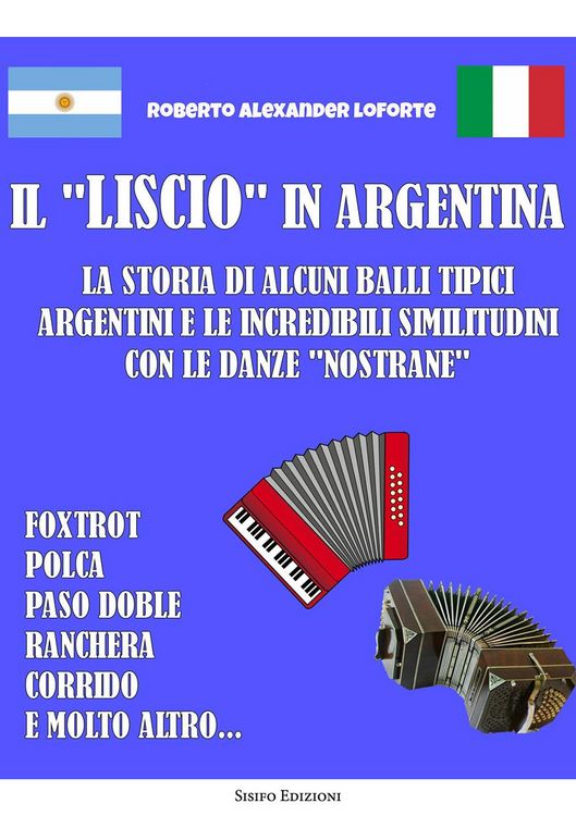 Produktbild: Il 'liscio' in Argentina. La storia di alcuni balli tipici argentini e le incredibili similitudini con le danze 'nostrane'