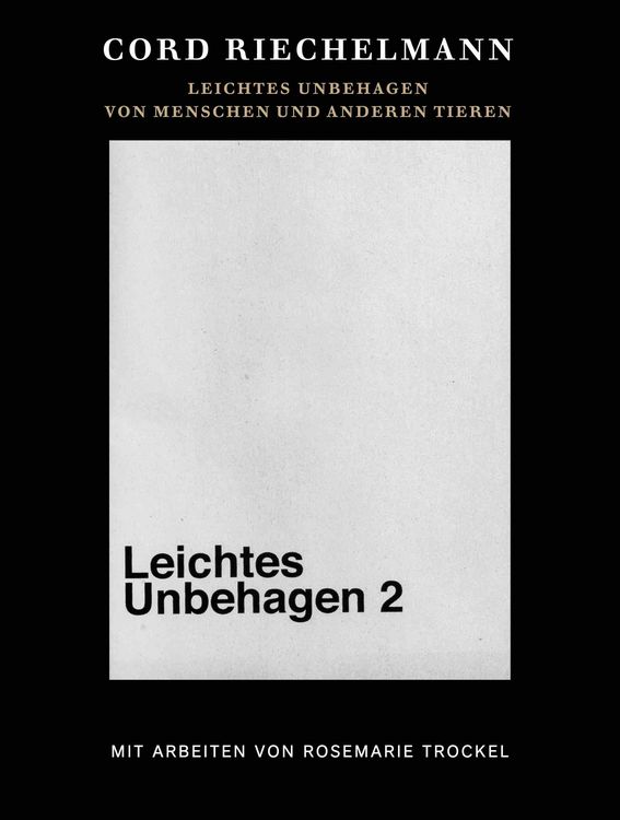 Produktbild: Cord Riechelmann. Leichtes Unbehagen 2. Von Menschen und anderen Tieren. Mit Arbeiten von Rosemarie Trockel.
