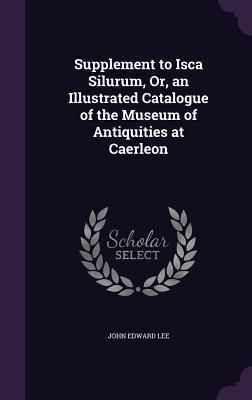Produktbild: Supplement to Isca Silurum, Or, an Illustrated Catalogue of the Museum of Antiquities at Caerleon
