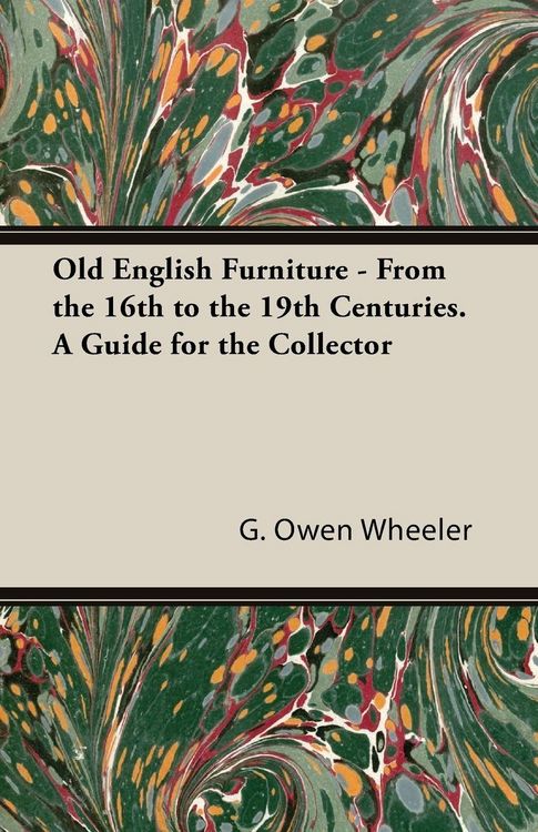 Produktbild: Old English Furniture - From the 16th to the 19th Centuries. a Guide for the Collector