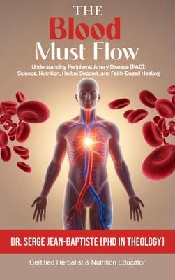 Produktbild: The Blood Must Flow: Understanding Peripheral Artery Disease (Pad)