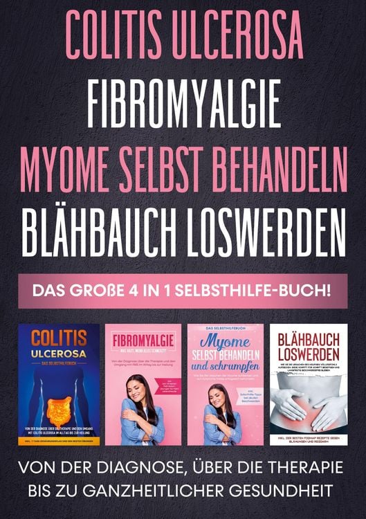 Produktbild: Colitis ulcerosa | Fibromyalgie | Myome selbst behandeln | Bl&auml;hbauch loswerden - Das gro&szlig;e 4 in 1 Selbsthilfe-Buch: Von der Diagnose, &uuml;ber die Therapi