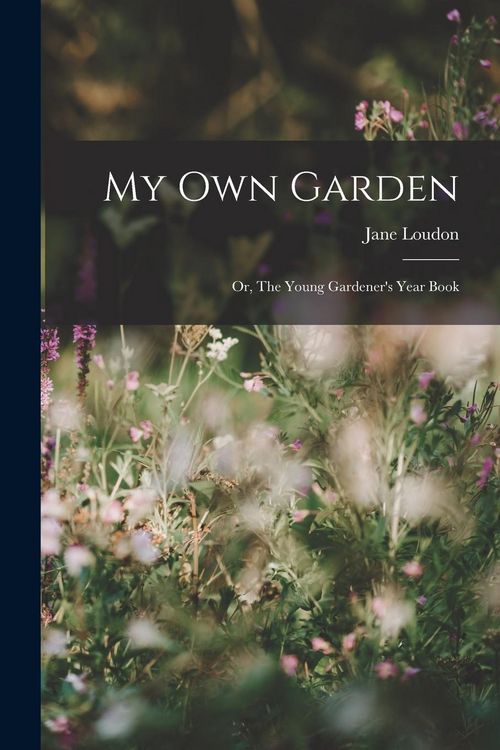 Produktbild: My Own Garden; or, The Young Gardener's Year Book
