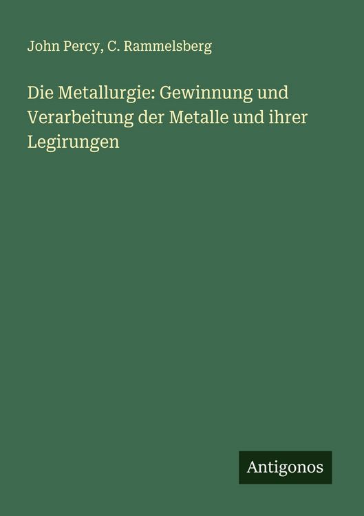 Produktbild: Die Metallurgie: Gewinnung und Verarbeitung der Metalle und ihrer Legirungen