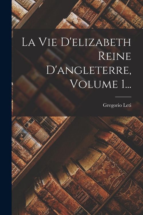 Produktbild: La Vie D'elizabeth Reine D'angleterre, Volume 1...