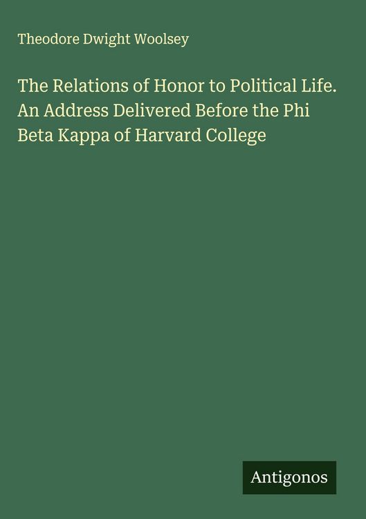 Produktbild: The Relations of Honor to Political Life. An Address Delivered Before the Phi Beta Kappa of Harvard College