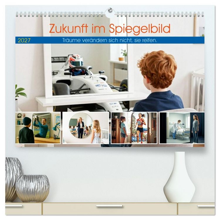 Produktbild: Zukunft im Spiegelbild - Tr&auml;ume ver&auml;ndern sich nicht, sie reifen (hochwertiger Premium Wandkalender 2027 DIN A2 quer), Kunstdruck in Hochglanz