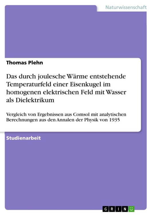 Produktbild: Das durch joulesche W&auml;rme entstehende Temperaturfeld einer Eisenkugel im homogenen elektrischen Feld mit Wasser als Dielektrikum