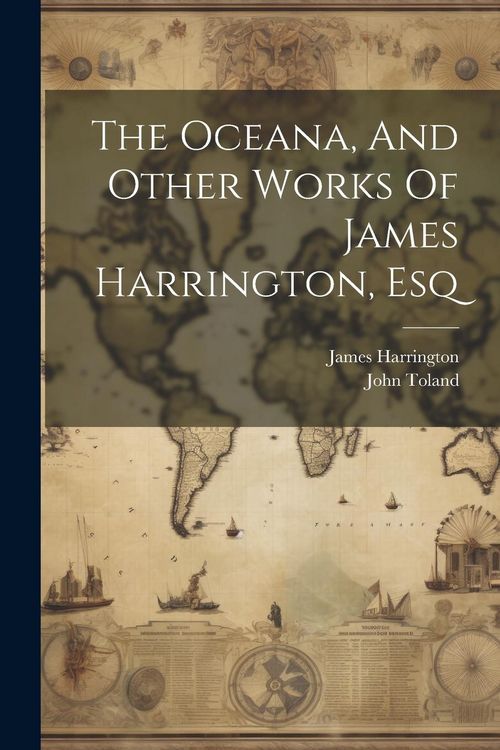 Produktbild: The Oceana, And Other Works Of James Harrington, Esq