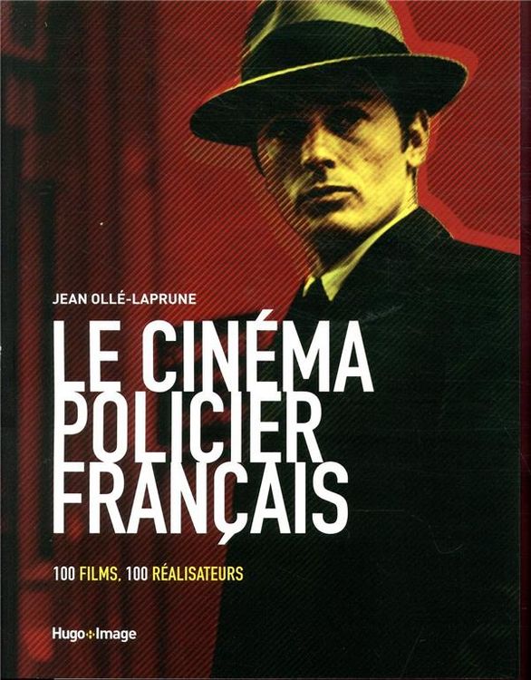 Produktbild: Le cin&eacute;ma policier fran&ccedil;ais : 100 films, 100 r&eacute;alisateurs