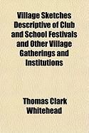 Produktbild: Village Sketches Descriptive of Club and School Festivals and Other Village Gatherings and Institutions