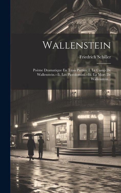 Produktbild: Wallenstein: Po&egrave;me Dramatique En Trois Parties: I. Le Camp De Wallenstein.--ii. Les Piccolomini.--iii. La Mort De Wallenstein...