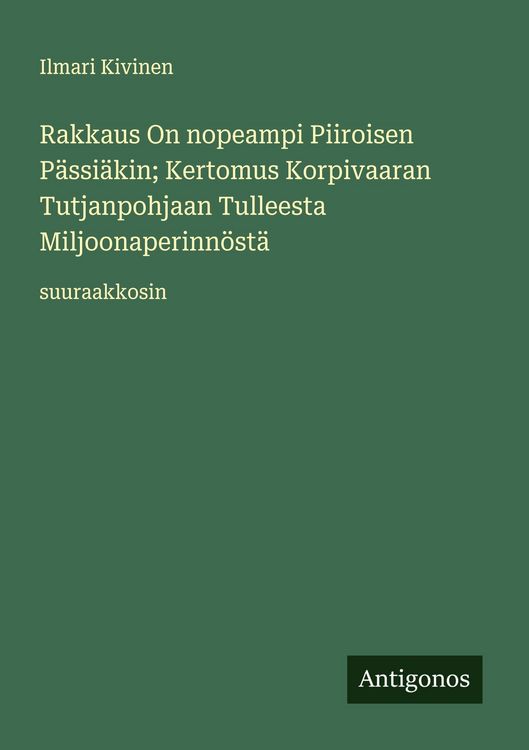 Produktbild: Rakkaus On nopeampi Piiroisen P&auml;ssi&auml;kin; Kertomus Korpivaaran Tutjanpohjaan Tulleesta Miljoonaperinn&ouml;st&auml;