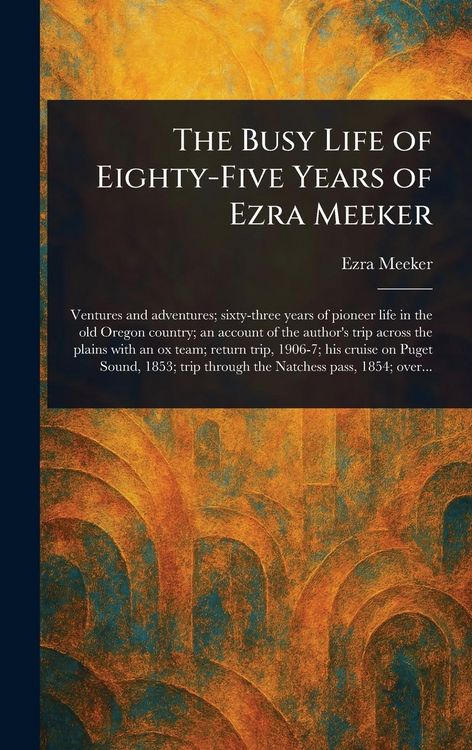 Produktbild: The Busy Life of Eighty-Five Years of Ezra Meeker