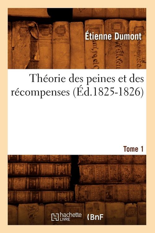 Produktbild: Th&eacute;orie des peines et des r&eacute;compenses. Tome 1 (&Eacute;d.1825-1826)