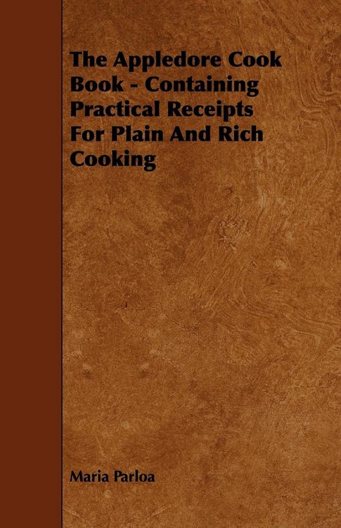 Produktbild: The Appledore Cook Book - Containing Practical Receipts For Plain And Rich Cooking