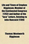 Produktbild: Life and Times of Stephen Higginson; Member of the Continental Congress (1783) and Author of the "Laco" Letters, Relating to John Hancock (1789)