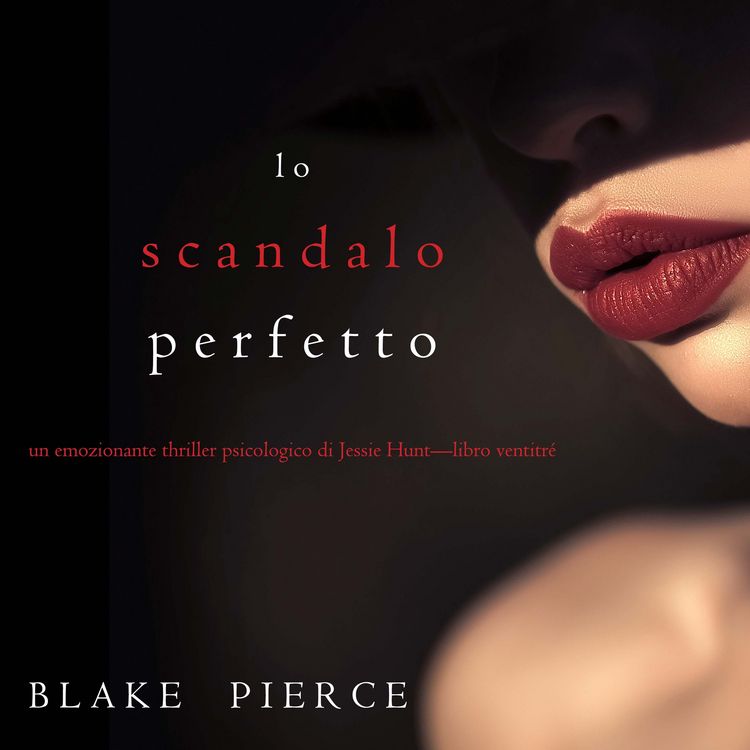 Produktbild: Lo scandalo perfetto (Un thriller psicologico di Jessie Hunt&mdash;Libro ventitr&eacute;)