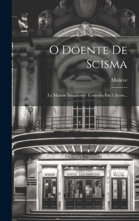 Produktbild: O Doente De Scisma: (le Malade Imaginaire) Comedia Em 3 Actos...