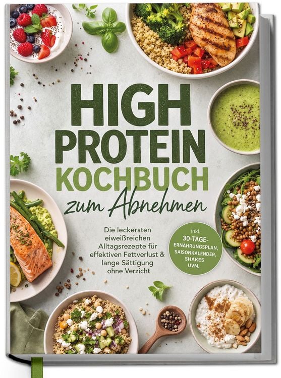Produktbild: High Protein Kochbuch zum Abnehmen: Die leckersten eiwei&szlig;reichen Alltagsrezepte f&uuml;r effektiven Fettverlust & lange S&auml;ttigung ohne Verzicht