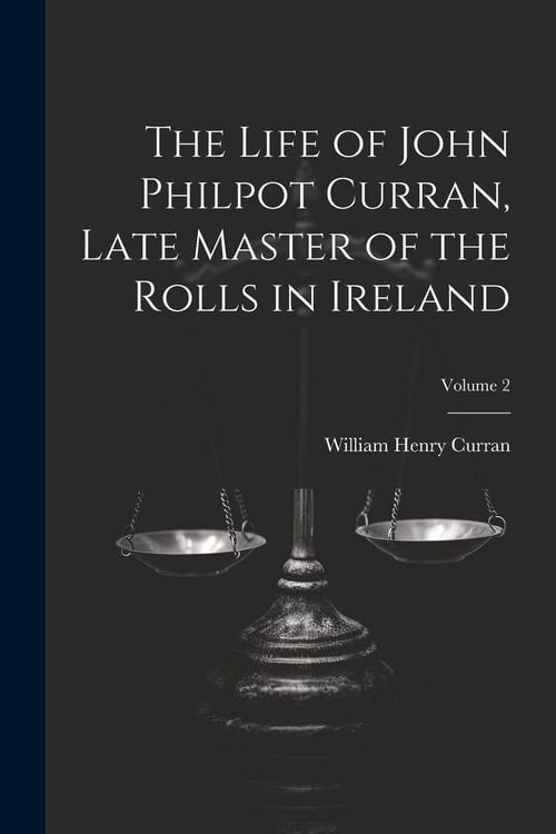 Produktbild: The Life of John Philpot Curran, Late Master of the Rolls in Ireland; Volume 2
