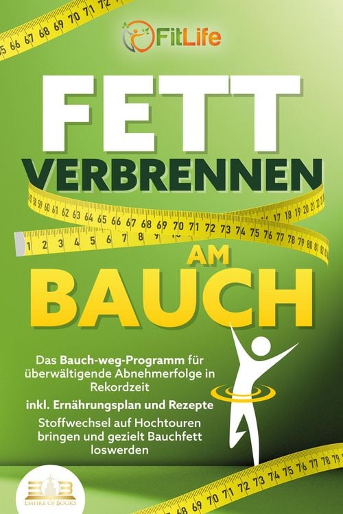 Produktbild: FETT VERBRENNEN AM BAUCH: Das Bauch-weg-Programm f&uuml;r &uuml;berw&auml;ltigende Abnehmerfolge in Rekordzeit inkl. Ern&auml;hrungsplan und Rezepte - Stoffwechsel auf Ho