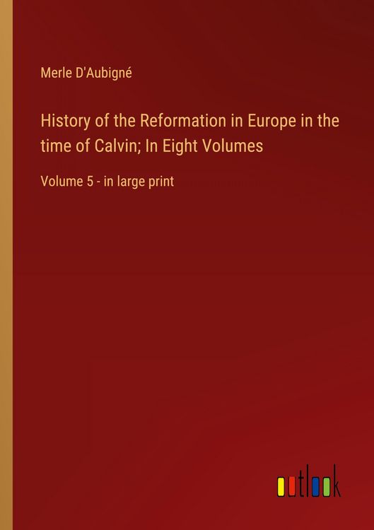 Produktbild: History of the Reformation in Europe in the time of Calvin; In Eight Volumes