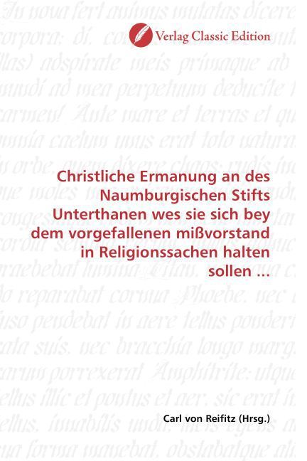 Produktbild: Christliche Ermanung an des Naumburgischen Stifts Unterthanen wes sie sich bey dem vorgefallenen mi&szlig;vorstand in Religionssachen halten sollen ...