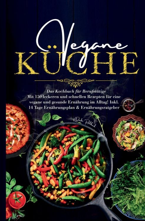 Produktbild: Vegane K&uuml;che &ndash; Das gro&szlig;e Kochbuch f&uuml;r Berufst&auml;tige inklusive 14 Tage Ern&auml;hrungsplan