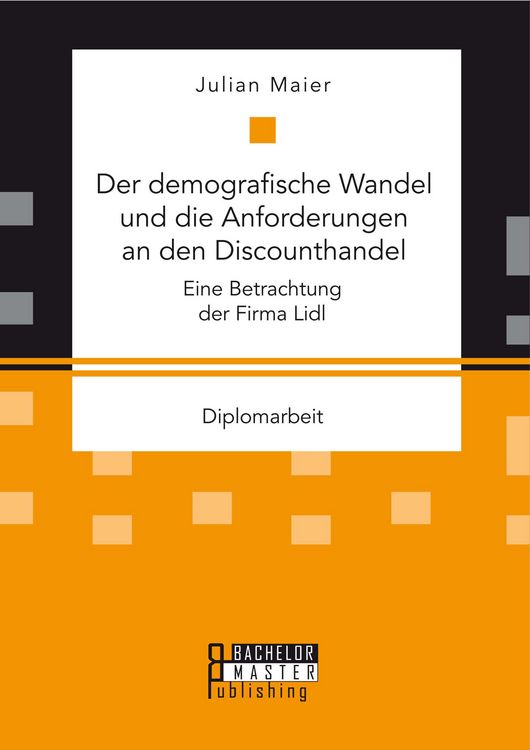 Produktbild: Der demografische Wandel und die Anforderungen an den Discounthandel: Eine Betrachtung der Firma Lidl