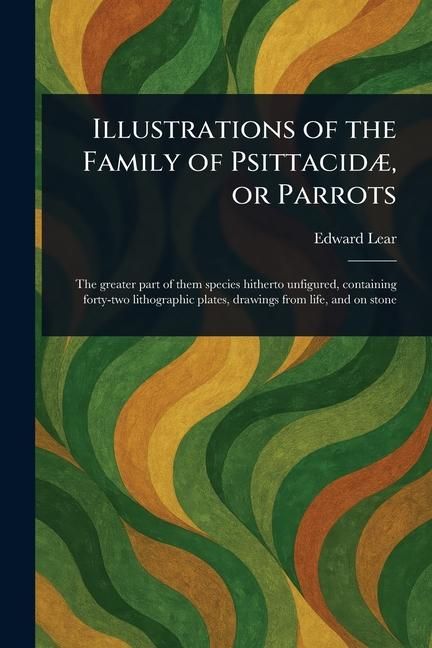 Produktbild: Illustrations of the Family of Psittacid&aelig;, or Parrots