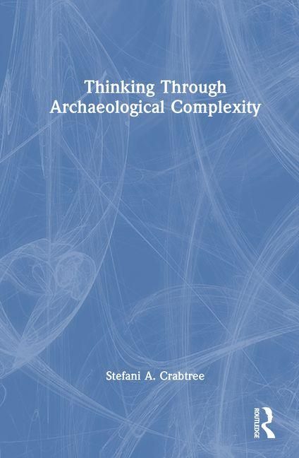 Produktbild: Crabtree, S: Thinking through Archaeological Complexity