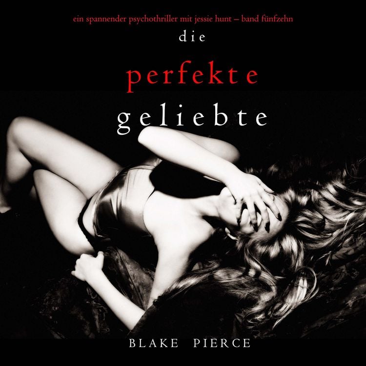 Bild vom Artikel Die Perfekte Geliebte (Ein spannender Psychothriller mit Jessie Hunt—Band Fünfzehn) vom Autor Blake Pierce