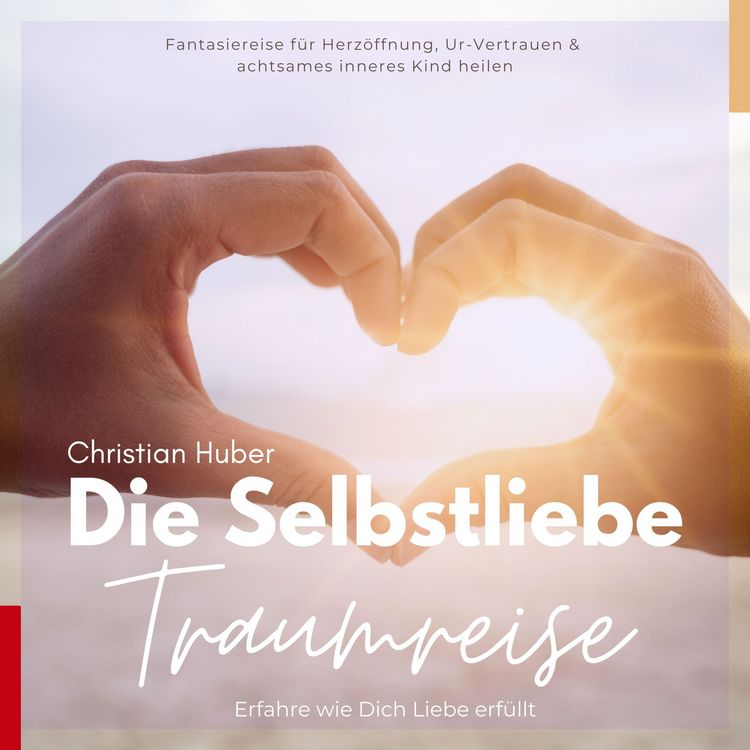 Produktbild: Die Selbstliebe Traumreise - Erfahre wie Dich Liebe erf&uuml;llt