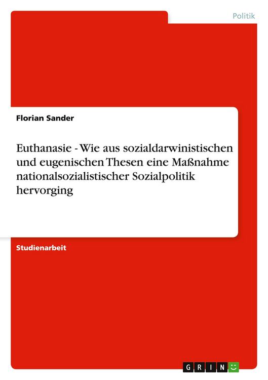 Produktbild: Euthanasie - Wie aus sozialdarwinistischen und eugenischen Thesen eine Ma&szlig;nahme nationalsozialistischer Sozialpolitik hervorging