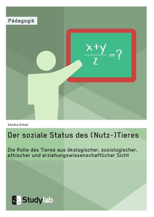 Produktbild: Der soziale Status des (Nutz-)Tieres. Die Rolle des Tieres aus &ouml;kologischer, soziologischer, ethischer und erziehungswissenschaftlicher Sicht