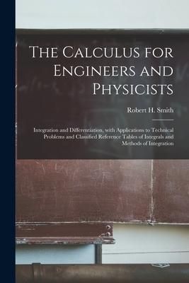 Produktbild: The Calculus for Engineers and Physicists: Integration and Differentiation, With Applications to Technical Problems and Classified Reference Tables of