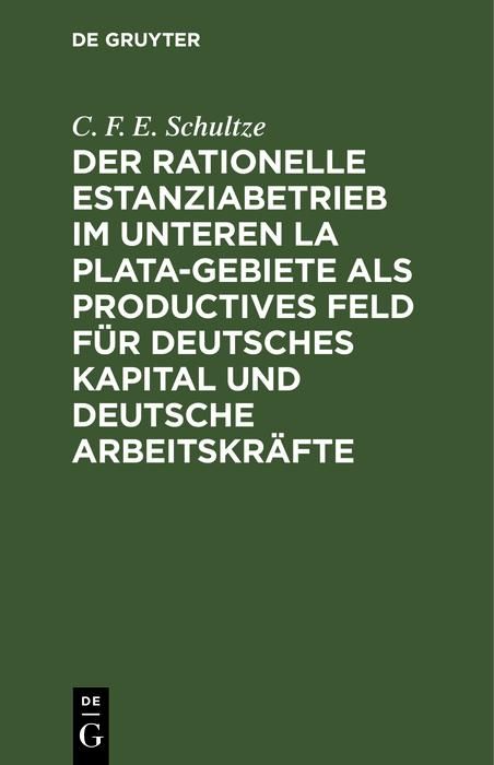 Produktbild: Der rationelle Estanziabetrieb im Unteren La Plata-Gebiete als productives Feld f&uuml;r deutsches Kapital und deutsche Arbeitskr&auml;fte