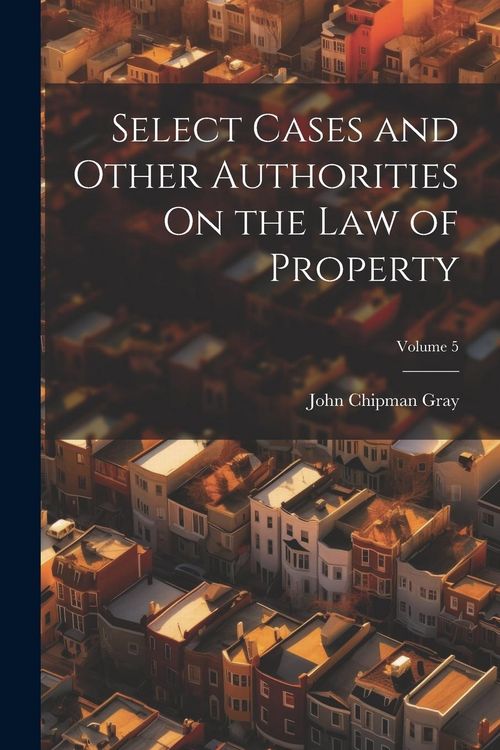 Produktbild: Select Cases and Other Authorities On the Law of Property; Volume 5