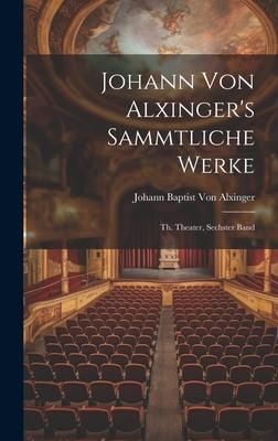 Produktbild: Johann Von Alxinger's Sammtliche Werke